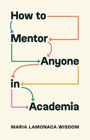 How to Mentor Anyone in Academia How to Mentor Anyone in Academia