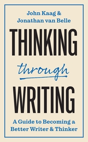 Thinking through Writing: A Guide to Becoming a Better Writer and Thinker Thinking through Writing: A Guide to Becoming a Better Writer and Thinker
