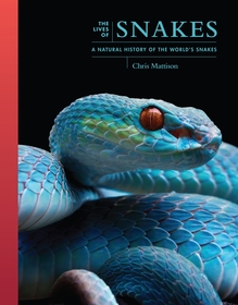 The Lives of Snakes: A Natural History of the World's Snakes