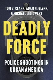 Deadly Force: Police Shootings in Urban America Deadly Force: Police Shootings in Urban America