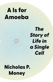 A Is for Amoeba: The Story of Life in a Single Cell