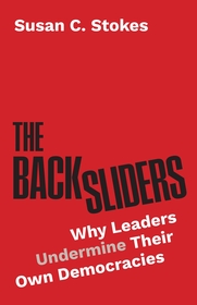 The Backsliders: Why Leaders Undermine Their Own Democracies