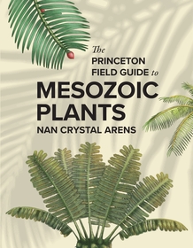 The Princeton Field Guide to Mesozoic Plants The Princeton Field Guide to Mesozoic Plants