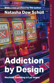 Addiction by Design: Machine Gambling in Las Vegas Addiction by Design: Machine Gambling in Las Vegas