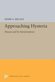 Approaching Hysteria: Disease and Its Interpretations