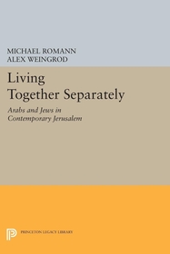 Living Together Separately: Arabs and Jews in Contemporary Jerusalem