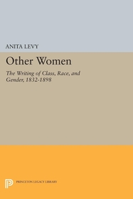 Other Women: The Writing of Class, Race, and Gender, 1832-1898 Other Women: The Writing of Class, Race, and Gender, 1832-1898