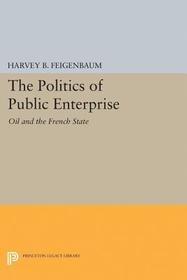 The Politics of Public Enterprise: Oil and the French State