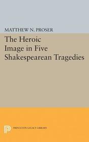 Heroic Image in Five Shakespearean Tragedies Heroic Image in Five Shakespearean Tragedies