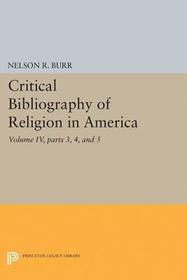 Critical Bibliography of Religion in America, Volume IV, parts 3, 4, and 5: Volume IV, parts 3, 4, and 5