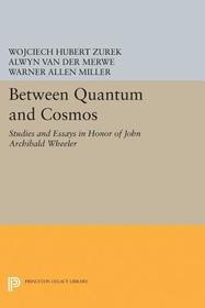 Between Quantum and Cosmos: Studies and Essays in Honor of John Archibald Wheeler