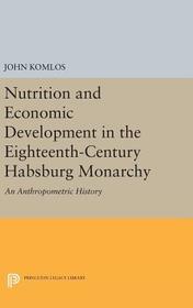 Nutrition and Economic Development in the Eighteenth-Century Habsburg Monarchy: An Anthropometric History