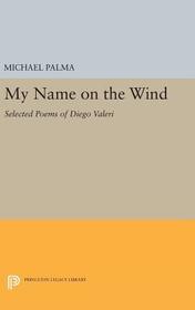 My Name on the Wind: Selected Poems of Diego Valeri