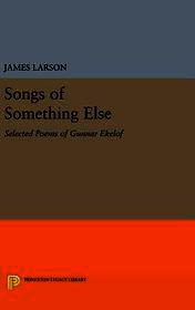 Songs of Something Else: Selected Poems of Gunnar Ekelof