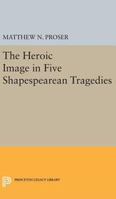 Heroic Image in Five Shakespearean Tragedies Heroic Image in Five Shakespearean Tragedies