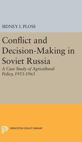 Conflict and Decision-Making in Soviet Russia: A Case Study of Agricultural Policy, 1953-1963