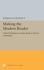 Making the Modern Reader: Cultural Mediation in Early Modern Literary Anthologies