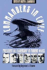 Commanders in Chief – Presidential Leadership in Modern Wars: Presidential Leadership in Modern Wars