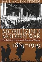 Mobilizing for Modern War – The Political Economy of American Warfare, 1865–1919: The Political Economy of American Warfare, 1865-1919