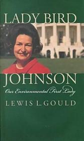 Lady Bird Johnson ? Our Environmental First Lady: Our Environmental First Lady Lady Bird Johnson ? Our Environmental First Lady: Our Environmental First Lady