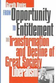 From Opportunity to Entitlement – The Transformation and Decline of Great Society Liberalism: The Transformation and Decline of Great Society Liberalism