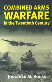 Combined Arms Warfare in the Twentieth Century: Warfare in the Twentieth Century