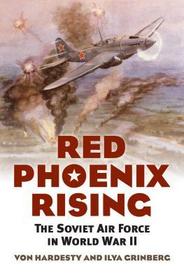 Red Phoenix Rising ? The Soviet Air Force in World War II: The Soviet Air Force in World War II