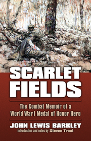 Scarlet Fields ? World War I through the Eyes of a Medal of Honor Hero: World War I through the Eyes of a Medal of Honor Hero