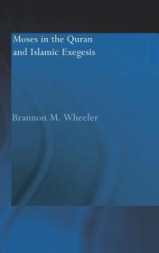 Moses in the Qur'an and Islamic Exegesis