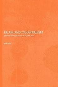 Islam and Colonialism: Western Perspectives on Soviet Asia