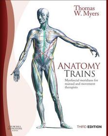 Anatomy Trains: Myofascial Meridians for Manual and Movement Therapists