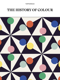 The History of Colour: How We See, Use and Understand Colour The History of Colour: How We See, Use and Understand Colour