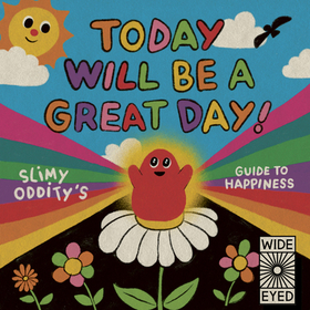Today Will Be a Great Day!: Slimy Oddity's Guide to Happiness Today Will Be a Great Day!: Slimy Oddity's Guide to Happiness