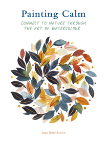 Painting Calm: Connect to Nature Through the Art of Watercolour Painting Calm: Connect to Nature Through the Art of Watercolour
