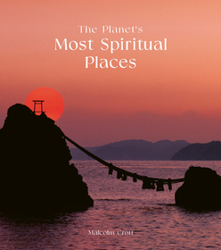 The Planet's Most Spiritual Places: Sacred Sites and Holy Locations Around the World The Planet's Most Spiritual Places: Sacred Sites and Holy Locations Around the World