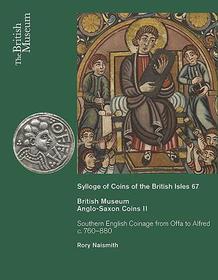 Sylloge of Anglo-Saxon Coins II: Southern English Coinage from Offa to Alfred c. 760-880 Sylloge of Anglo-Saxon Coins II: Southern English Coinage from Offa to Alfred c. 760-880