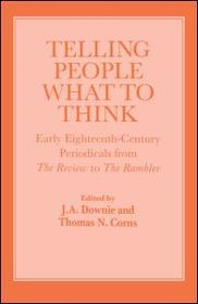 Telling People What to Think: Early Eighteenth Century Periodicals from the Review to the Rambler Telling People What to Think: Early Eighteenth Century Periodicals from the Review to the Rambler