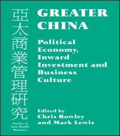 Greater China: Political Economy, Inward Investment and Business Culture
