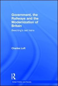 Government, the Railways and the Modernization of Britain: Beeching's Last Trains