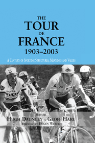 The Tour De France, 1903-2003: A Century of Sporting Structures, Meanings and Values