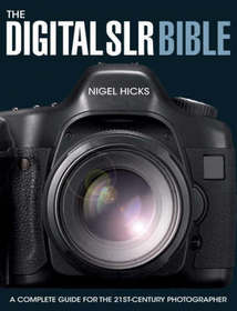 The Digital SLR Bible: A Complete Guide for the 21st Century Photographer