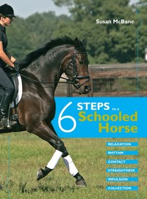 Six Steps to a Schooled Horse: A Thoughtful, Effective, Structured Approach to Schooling for Success