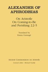 Alexander of Aphrodisias: On Aristotle On Coming to be and Perishing 2.2-5: On Aristotle, On Coming to be and Perishing 2.2-5