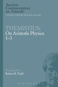 Themistius: On Aristotle Physics 1-3: On Aristotle Physics 1-3 Themistius: On Aristotle Physics 1-3: On Aristotle Physics 1-3