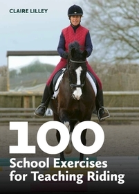 100 School Exercises for Teaching Riding 100 School Exercises for Teaching Riding