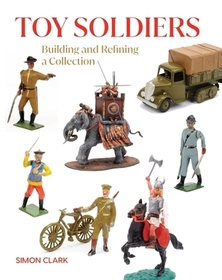 Toy Soldiers: Building and Refining a Collection Toy Soldiers: Building and Refining a Collection
