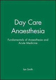 Fundamentals of Anaesthesia and Acute Medicine ? Day Care Anaesthesia: Fundamentals of Anaesthesia and Acute Medicine Fundamentals of Anaesthesia and Acute Medicine ? Day Care Anaesthesia: Fundamentals of Anaesthesia and Acute Medicine