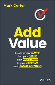 Add Value: Discover Your Values, Find Your Worth, Gain Fulfillment in Your Personal and Professional Life