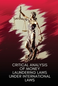 Critical analysis of money laundering laws under international laws Critical analysis of money laundering laws under international laws