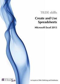 Create and Use Spreadsheets: Microsoft Excel 2013